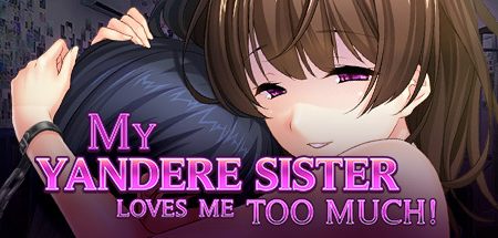 My Yandere Sister loves me too much!