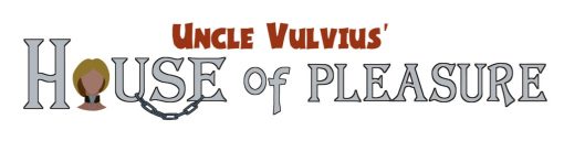 Uncle Vulvius' House of Pleasure